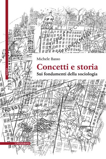 Concetti e storia. Sui fondamenti della sociologia - Michele Basso - Libro Il Poligrafo 2020, Saggi | Libraccio.it