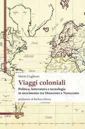 Viaggi coloniali. Politica, letteratura e tecnologia in movimento tra Ottocento e Novecento