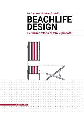 Beachlife design. Per un repertorio di temi e prodotti. Nuova ediz. - Ivo Caruso, Vincenzo Cristallo - Libro Il Poligrafo 2020, Biblioteca di architettura | Libraccio.it