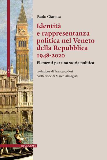 Identità e rappresentanza politica nel Veneto della Repubblica 1948-2020. Elementi per una storia politica - Paolo Giaretta - Libro Il Poligrafo 2020, Saggi | Libraccio.it