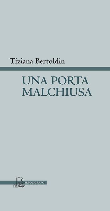 Una porta malchiusa - Tiziana Bertoldin - Libro Il Poligrafo 2021, Collana di poesia | Libraccio.it