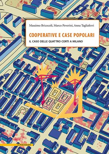 Cooperative e case popolari. Il caso delle Quattro Corti a Milano - Massimo Bricocoli, Marco Peverini, Anna Tagliaferri - Libro Il Poligrafo 2021, Architettura e città. Nuove fome dell'abitare | Libraccio.it