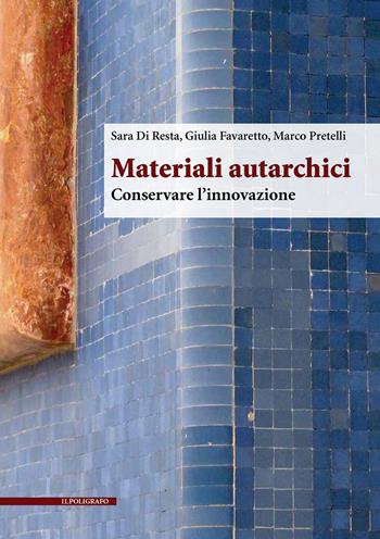 Materiali autarchici. Conservare l'innovazione - Sara Di Resta, Giulia Favaretto, Marco Pretelli - Libro Il Poligrafo 2021, Biblioteca di architettura | Libraccio.it