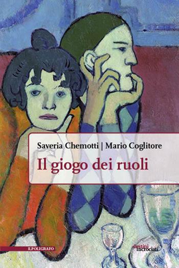 Il giogo dei ruoli - Saveria Chemotti, Mario Coglitore - Libro Il Poligrafo 2021, Destini incrociati | Libraccio.it