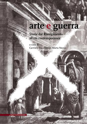 Arte e guerra. Storie dal Risorgimento all'età contemporanea  - Libro Il Poligrafo 2021, Biblioteca di arte | Libraccio.it