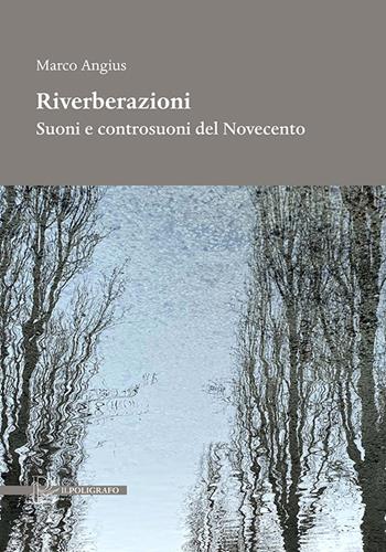 Riverberazioni. Suoni e controsuoni del Novecento - Marco Angius - Libro Il Poligrafo 2022, Rapsodie. Collana di musicologia | Libraccio.it