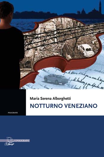 Notturno veneziano - Maria Serena Alborghetti - Libro Il Poligrafo 2022, Poligrafie | Libraccio.it