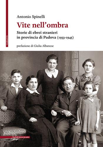 Vite nell'ombra. Storie di ebrei stranieri in provincia di Padova (1933-1945) - Antonio Spinelli - Libro Il Poligrafo 2022, Varianti | Libraccio.it