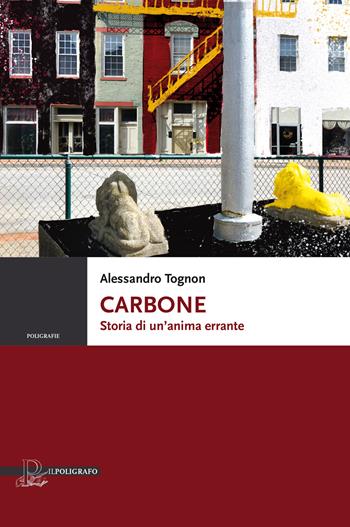Carbone. Storia di un'anima errante - Alessandro Tognon - Libro Il Poligrafo 2022, Poligrafie | Libraccio.it
