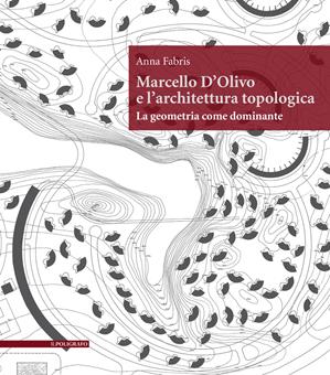 Marcello D'Olivo e l'architettura topologica. La geometria come dominante - Anna Fabris - Libro Il Poligrafo 2023, Biblioteca di architettura | Libraccio.it