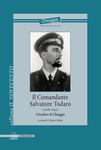 Il comandante Salvatore Todaro (1908-1942). Cittadino di Chioggia  - Libro Il Poligrafo 2022 | Libraccio.it