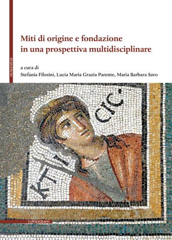 Miti di origine e fondazione in una prospettiva multidisciplinare  - Libro Il Poligrafo 2023, Humanitas | Libraccio.it