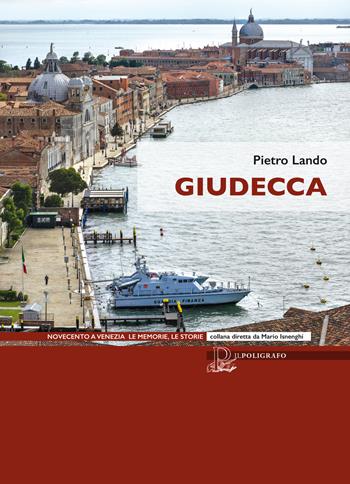 Giudecca - Pietro Lando - Libro Il Poligrafo 2023, Novecento a Venezia. Le memorie le storie | Libraccio.it