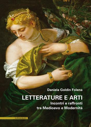 Letterature e arti. Incontri e raffronti tra Medioevo e Modernità - Daniela Goldin Folena - Libro Il Poligrafo 2025 | Libraccio.it