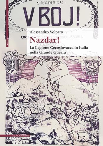 Nazdar! La legione cecoslovacca in Italia nella Grande Guerra - Alessandro Volpato - Libro Il Poligrafo 2023, Varianti | Libraccio.it