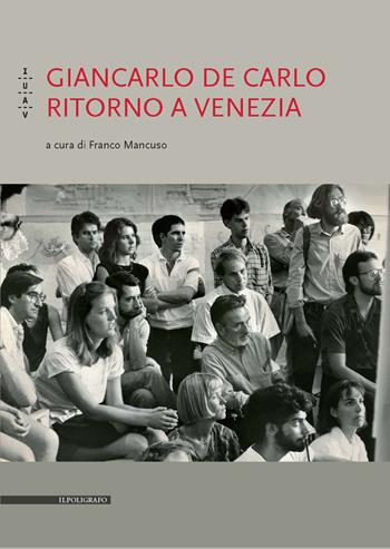 Giancarlo De Carlo. Ritorno a Venezia  - Libro Il Poligrafo 2023, Biblioteca di architettura | Libraccio.it