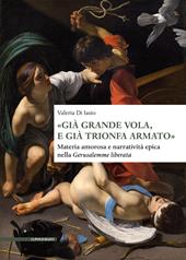 «Già grande vola, e già trionfa armato». Materia amorosa e narratività epica nella Gerusalemme liberata