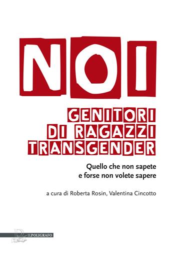 Noi genitori di ragazzi transgender. Quello che non sapete e forse non volete sapere  - Libro Il Poligrafo 2024 | Libraccio.it