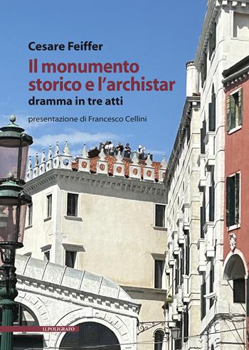 Il monumento storico e l'archistar. Dramma in tre atti - Cesare Feiffer - Libro Il Poligrafo 2025 | Libraccio.it