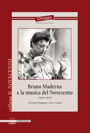 Bruno Maderna e la musica del Novecento (1920-1973) - Sergio Ravagnan, Loris Tiozzo - Libro Il Poligrafo 2024 | Libraccio.it