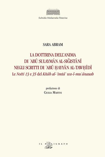 La dottrina dell'anima di 'Abu Sulayman al-Sigistani negli scritti di 'Abu ?ayyan al-Taw?idi. Le «Notti» 13 e 35 del Kitab al-'imta' wa-l-mu' anasah. Ediz. critica - Sara Abram - Libro Il Poligrafo 2025 | Libraccio.it