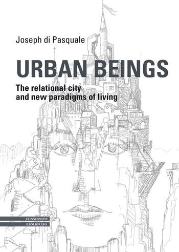 Urban Beings. The relational city and new paradigms of living - Joseph Di Pasquale - Libro Il Poligrafo 2025 | Libraccio.it