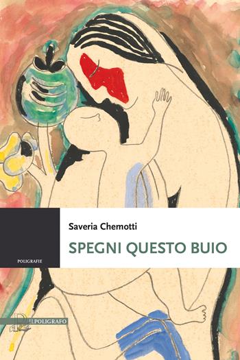 Spegni questo buio - Saveria Chemotti - Libro Il Poligrafo 2025 | Libraccio.it
