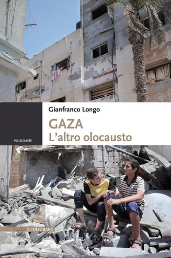 Gaza. L'altro olocausto - Gianfranco Longo - Libro Il Poligrafo 2025 | Libraccio.it