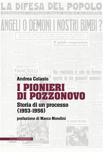 I Pionieri di Pozzonovo. Storia di un processo (1953-1956) - Andrea Colasio - Libro Il Poligrafo 2025 | Libraccio.it