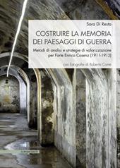 Costruire la memoria dei paesaggi di guerra. Metodi di analisi e strategie di valorizzazione per Forte Enrico Cosenz (1911-1912)