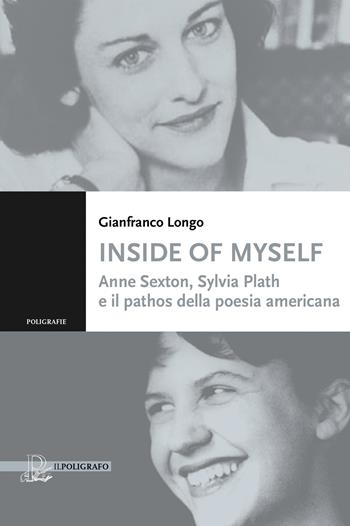 Inside of myself. Anne Sexton, Sylvia Plath e il pathos della poesia americana - Gianfranco Longo - Libro Il Poligrafo 2026 | Libraccio.it