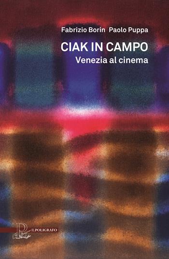 Ciak in campo. Venezia al cinema. Ediz. illustrata - Fabrizio Borin, Paolo Puppa - Libro Il Poligrafo 2026 | Libraccio.it