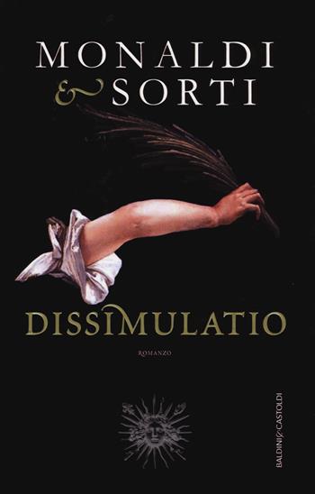 Dissimulatio - Rita Monaldi, Francesco Sorti - Libro Baldini + Castoldi 2017, Romanzi e racconti | Libraccio.it