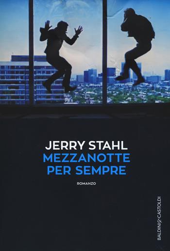 Mezzanotte per sempre - Jerry Stahl - Libro Baldini + Castoldi 2017, Romanzi e racconti | Libraccio.it