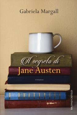 Il segreto di Jane Austen - Gabriela Margall - Libro Baldini + Castoldi 2017, Romanzi e racconti | Libraccio.it