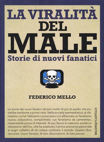 La viralità del male. Storie di nuovi fanatici - Federico Mello - Libro Baldini + Castoldi 2017, I saggi | Libraccio.it