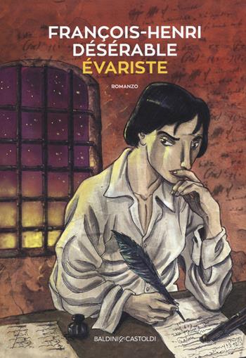 Évariste - François-Henri Désérable - Libro Baldini + Castoldi 2017, Romanzi e racconti | Libraccio.it