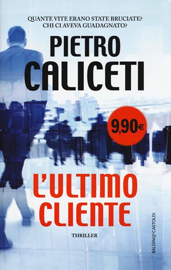L' ultimo cliente - Pietro Caliceti - Libro Baldini + Castoldi 2017, Romanzi e racconti | Libraccio.it