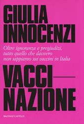 VacciNazione. Oltre ignoranza e pregiudizi, tutto quello che davvero non sappiamo sui vaccini in Italia