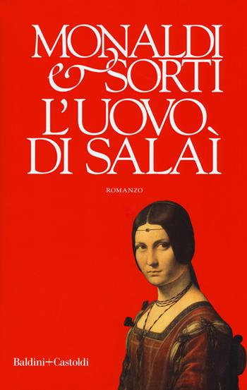 L' uovo di Salaì - Rita Monaldi, Francesco Sorti - Libro Baldini + Castoldi 2018, Romanzi e racconti | Libraccio.it