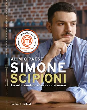 Al mio Paese. La mia cucina tra terra e mare - Simone Scipioni - Libro Baldini + Castoldi 2018, Le boe | Libraccio.it