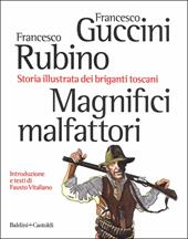 Magnifici malfattori. Storia illustrata dei briganti toscani. Edizione con fumetto