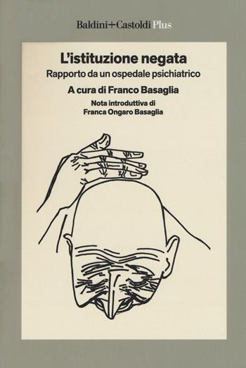 L'istituzione negata. Rapporto da un ospedale psichiatrico  - Libro Baldini + Castoldi 2018, I saggi. Plus | Libraccio.it