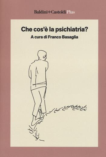 Che cos'è la psichiatria?  - Libro Baldini + Castoldi 2018, I saggi. Plus | Libraccio.it