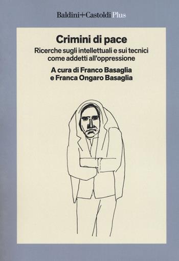 Crimini di pace. Ricerche sugli intellettuali e sui tecnici come addetti all'oppressione  - Libro Baldini + Castoldi 2018, I saggi. Plus | Libraccio.it