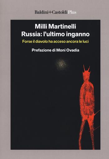 Russia: l'ultimo inganno. Forse il diavolo ha acceso ancora le luci - Milli Martinelli - Libro Baldini + Castoldi 2018, I saggi | Libraccio.it