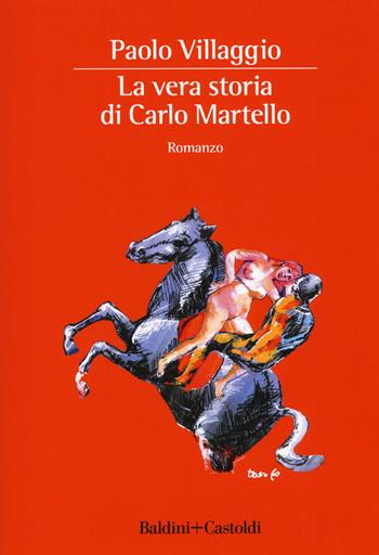 La vera storia di Carlo Martello - Paolo Villaggio - Libro Baldini + Castoldi 2018, Romanzi e racconti | Libraccio.it