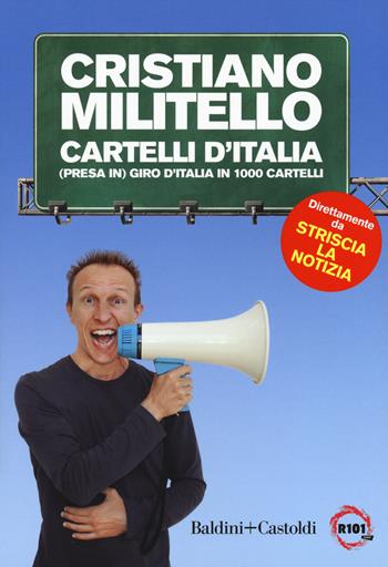 Cartelli d'italia. (Presa in) giro d'Italia in 1000 cartelli - Cristiano Militello - Libro Baldini + Castoldi 2018, Le boe | Libraccio.it