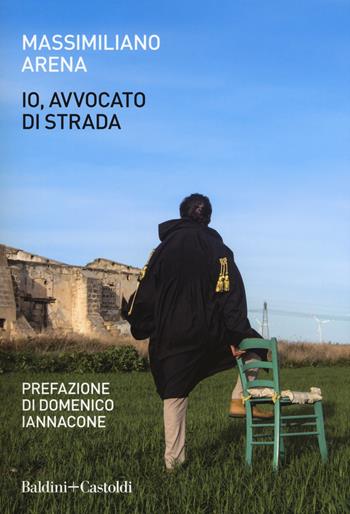 Io, avvocato di strada - Massimiliano Arena - Libro Baldini + Castoldi 2018, Le boe | Libraccio.it