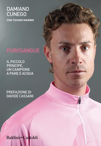 Purosangue. Il Piccolo Principe, un campione a pane e acqua - Damiano Cunego, Tiziano Marino - Libro Baldini + Castoldi 2019, Le boe | Libraccio.it